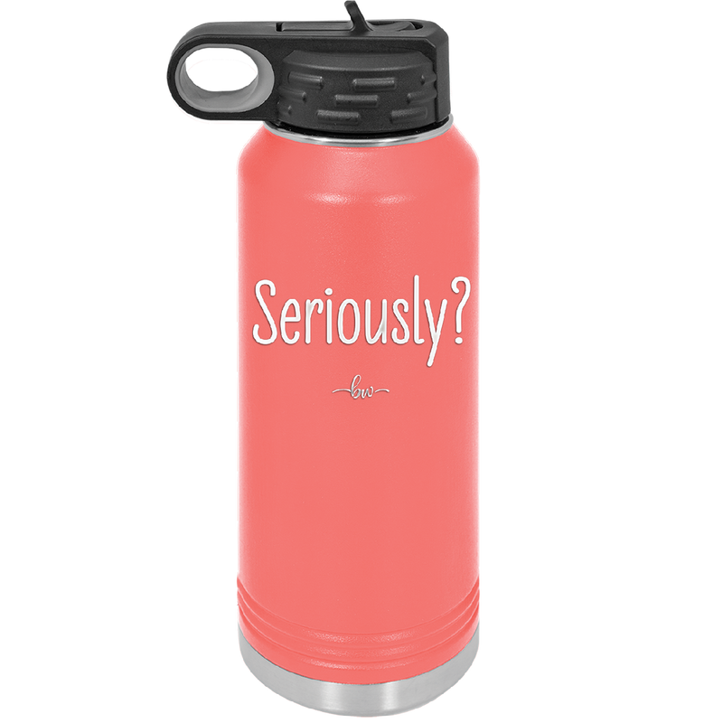 Seriously - Laser Engraved Stainless Steel Drinkware - 2413 -