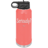 Seriously - Laser Engraved Stainless Steel Drinkware - 2413 -