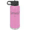 Seriously - Laser Engraved Stainless Steel Drinkware - 2413 -