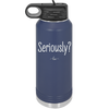 Seriously - Laser Engraved Stainless Steel Drinkware - 2413 -