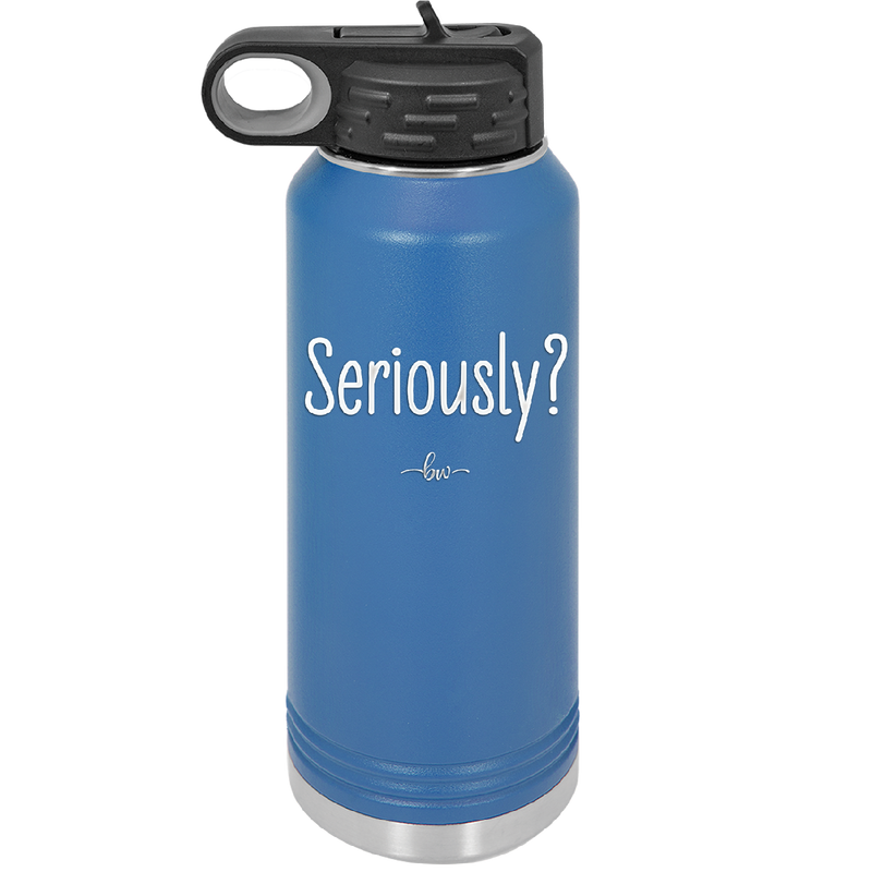 Seriously - Laser Engraved Stainless Steel Drinkware - 2413 -