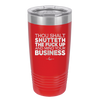 Thou Shalt Shutteth the Fuck Up and Mind Your Business - Laser Engraved Stainless Steel Drinkware - 2415 -