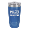 Thou Shalt Shutteth the Fuck Up and Mind Your Business - Laser Engraved Stainless Steel Drinkware - 2415 -