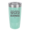 Thou Shalt Shutteth the Fuck Up and Mind Your Business - Laser Engraved Stainless Steel Drinkware - 2415 -