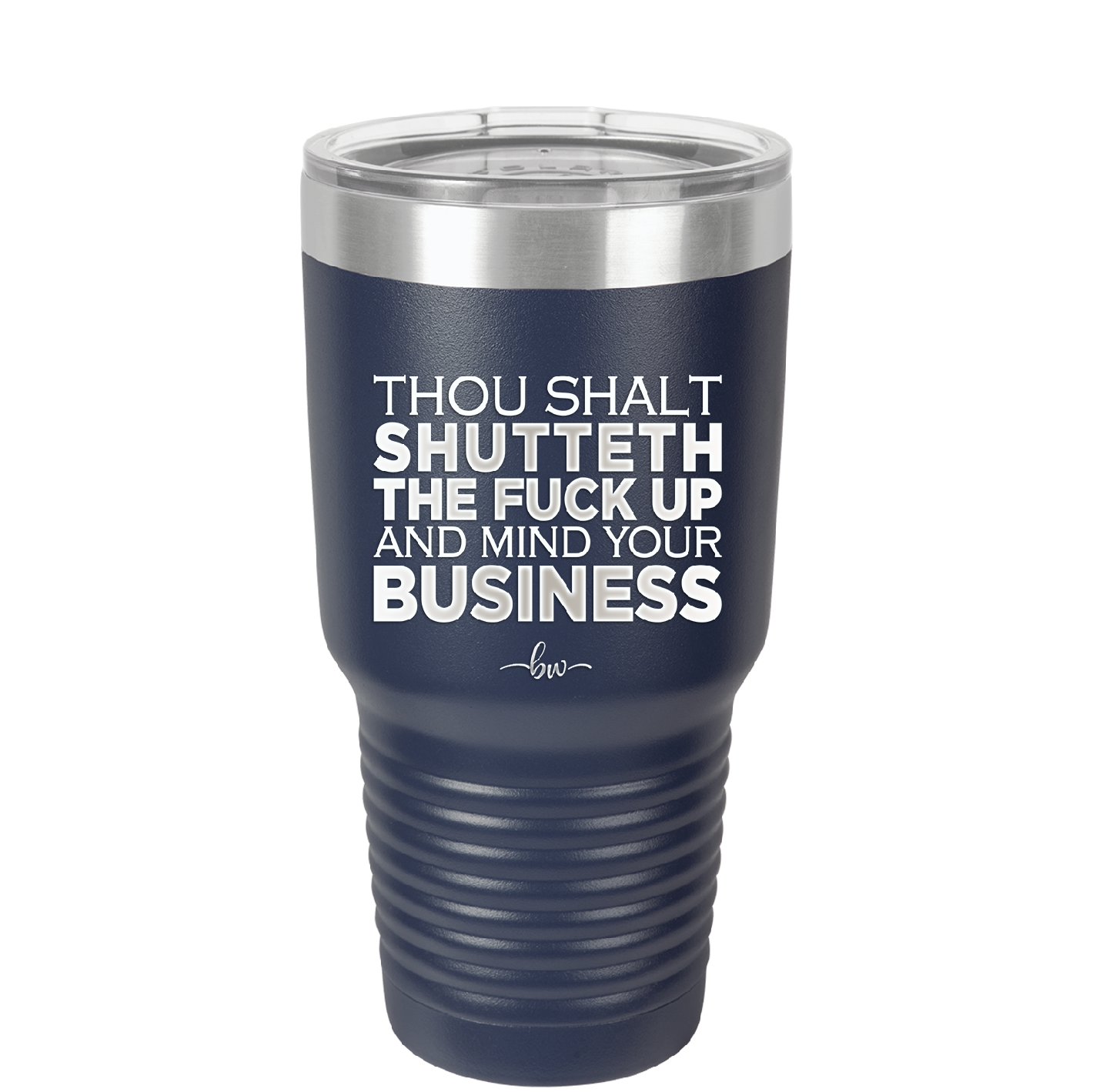 Thou Shalt Shutteth the Fuck Up and Mind Your Business - Laser Engraved Stainless Steel Drinkware - 2415 -
