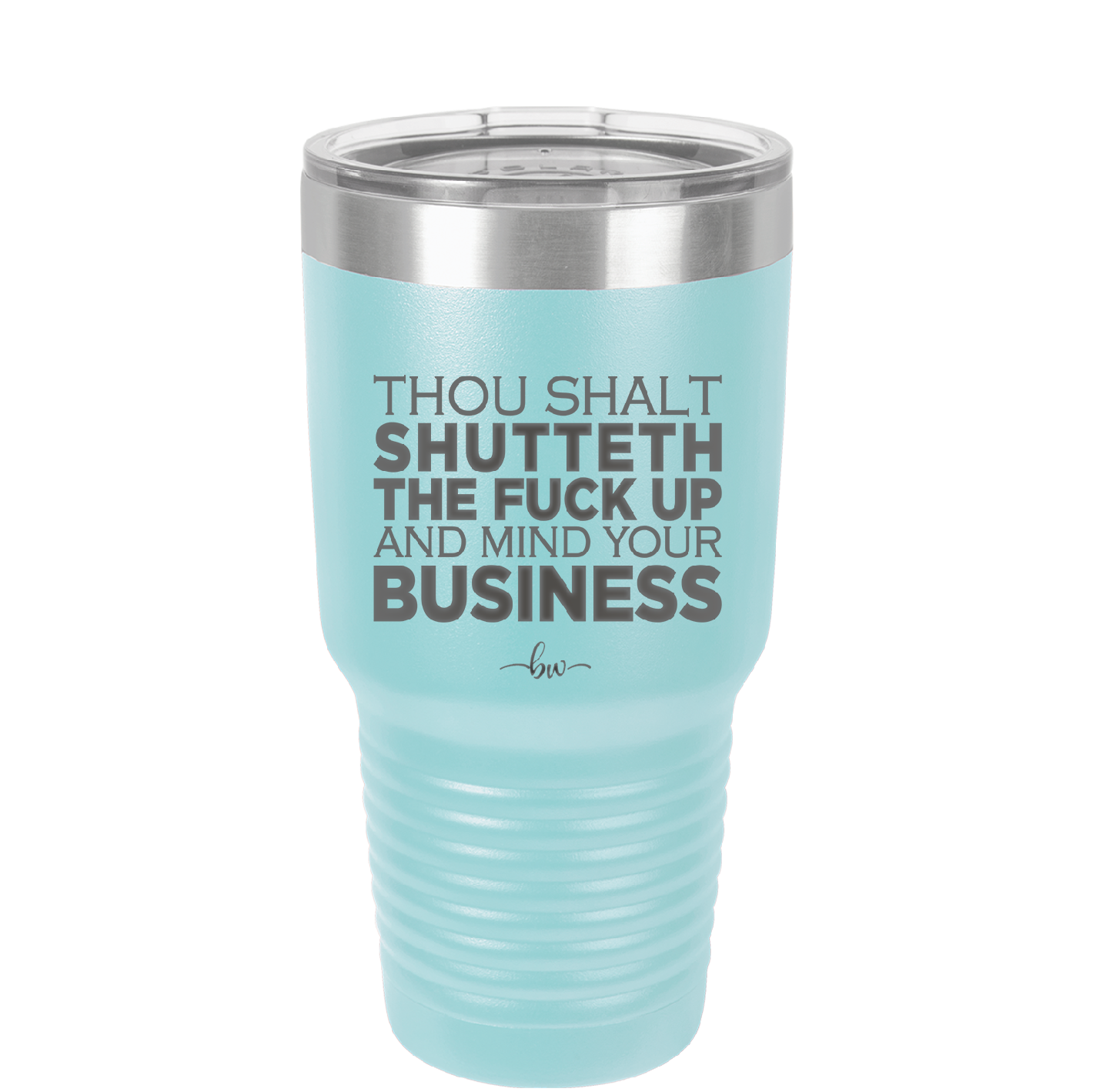 Thou Shalt Shutteth the Fuck Up and Mind Your Business - Laser Engraved Stainless Steel Drinkware - 2415 -
