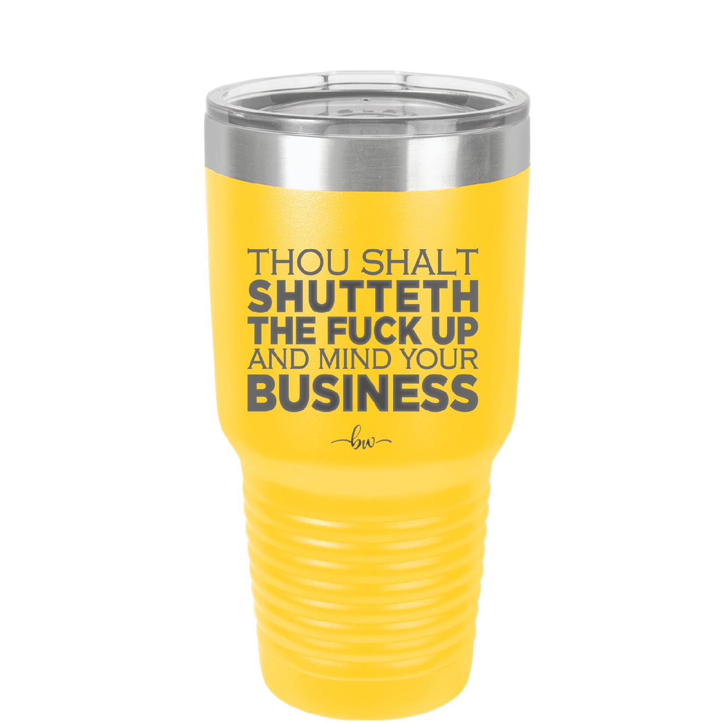 Thou Shalt Shutteth the Fuck Up and Mind Your Business - Laser Engraved Stainless Steel Drinkware - 2415 -