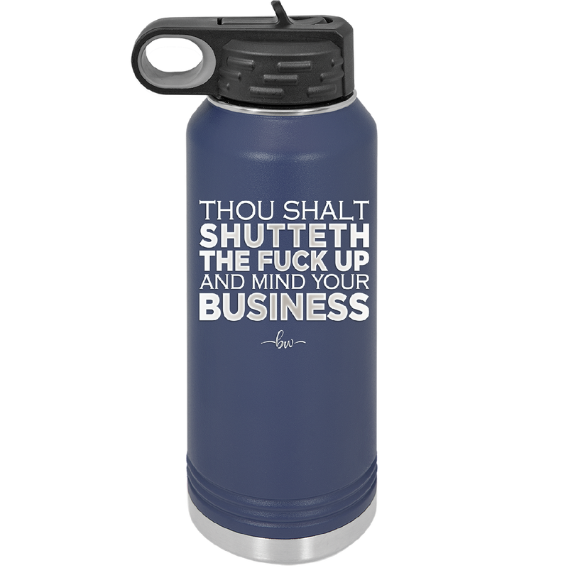 Thou Shalt Shutteth the Fuck Up and Mind Your Business - Laser Engraved Stainless Steel Drinkware - 2415 -
