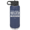Thou Shalt Shutteth the Fuck Up and Mind Your Business - Laser Engraved Stainless Steel Drinkware - 2415 -