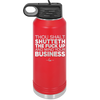 Thou Shalt Shutteth the Fuck Up and Mind Your Business - Laser Engraved Stainless Steel Drinkware - 2415 -