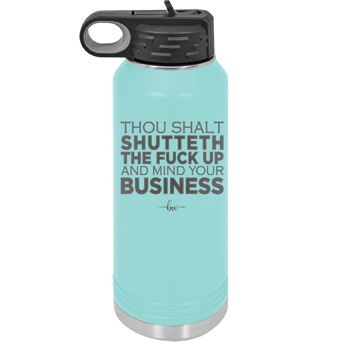 Thou Shalt Shutteth the Fuck Up and Mind Your Business - Laser Engraved Stainless Steel Drinkware - 2415 -