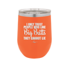 I Only Trust People Who Like Big Butts They Cannot Lie - Laser Engraved Stainless Steel Drinkware - 2416 -