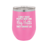 I Only Trust People Who Like Big Butts They Cannot Lie - Laser Engraved Stainless Steel Drinkware - 2416 -