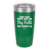 I Only Trust People Who Like Big Butts They Cannot Lie - Laser Engraved Stainless Steel Drinkware - 2416 -