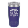 I Only Trust People Who Like Big Butts They Cannot Lie - Laser Engraved Stainless Steel Drinkware - 2416 -