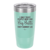 I Only Trust People Who Like Big Butts They Cannot Lie - Laser Engraved Stainless Steel Drinkware - 2416 -