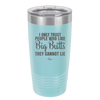 I Only Trust People Who Like Big Butts They Cannot Lie - Laser Engraved Stainless Steel Drinkware - 2416 -