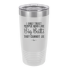I Only Trust People Who Like Big Butts They Cannot Lie - Laser Engraved Stainless Steel Drinkware - 2416 -