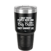 I Only Trust People Who Like Big Butts They Cannot Lie - Laser Engraved Stainless Steel Drinkware - 2416 -
