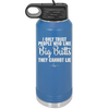 I Only Trust People Who Like Big Butts They Cannot Lie - Laser Engraved Stainless Steel Drinkware - 2416 -