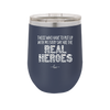 Those Who Have to Put Up With Me Every Day Are the Real Heroes - Laser Engraved Stainless Steel Drinkware - 2418 -