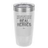 Those Who Have to Put Up With Me Every Day Are the Real Heroes - Laser Engraved Stainless Steel Drinkware - 2418 -