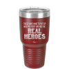 Those Who Have to Put Up With Me Every Day Are the Real Heroes - Laser Engraved Stainless Steel Drinkware - 2418 -