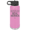Those Who Have to Put Up With Me Every Day Are the Real Heroes - Laser Engraved Stainless Steel Drinkware - 2418 -