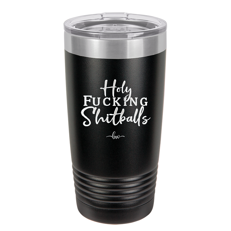Holy Fucking Shitballs - Laser Engraved Stainless Steel Drinkware - 2419 -