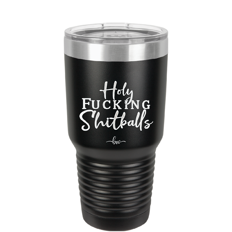 Holy Fucking Shitballs - Laser Engraved Stainless Steel Drinkware - 2419 -
