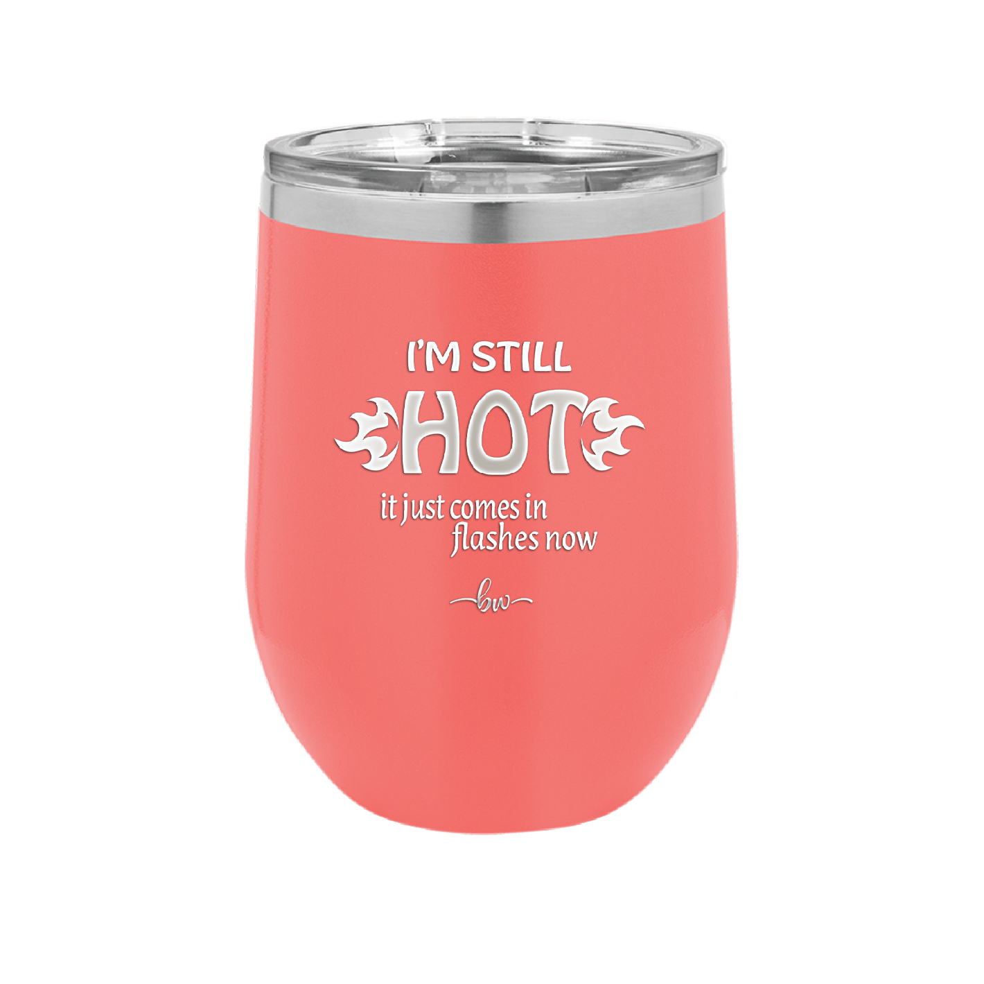 I'm Still Hot it Just Comes in Flashes Now - Laser Engraved Stainless Steel Drinkware - 2420 -
