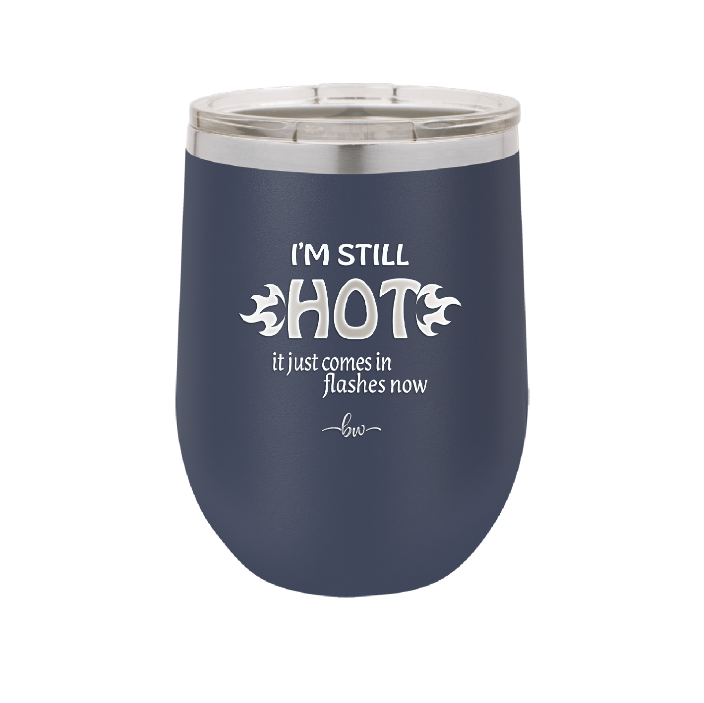 I'm Still Hot it Just Comes in Flashes Now - Laser Engraved Stainless Steel Drinkware - 2420 -