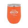 I'm Still Hot it Just Comes in Flashes Now - Laser Engraved Stainless Steel Drinkware - 2420 -