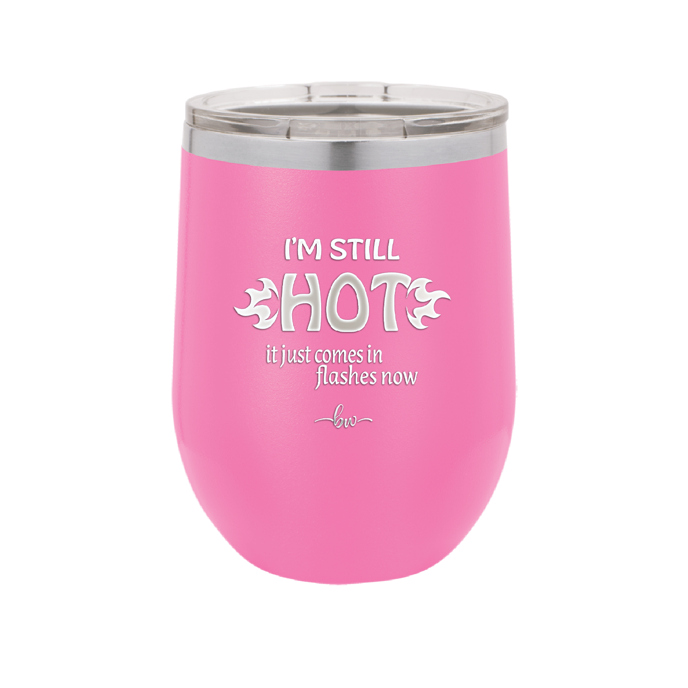 I'm Still Hot it Just Comes in Flashes Now - Laser Engraved Stainless Steel Drinkware - 2420 -