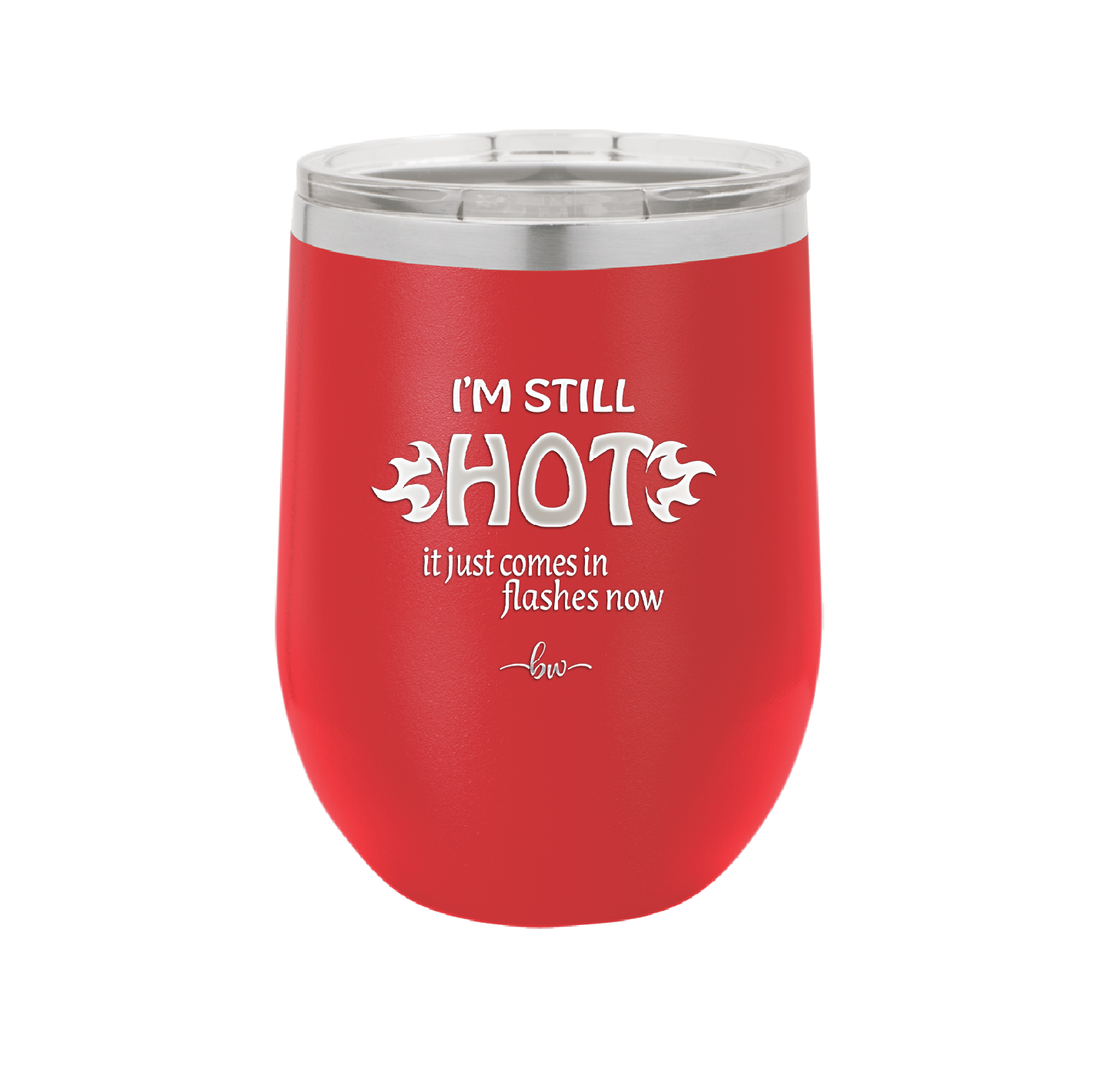 I'm Still Hot it Just Comes in Flashes Now - Laser Engraved Stainless Steel Drinkware - 2420 -