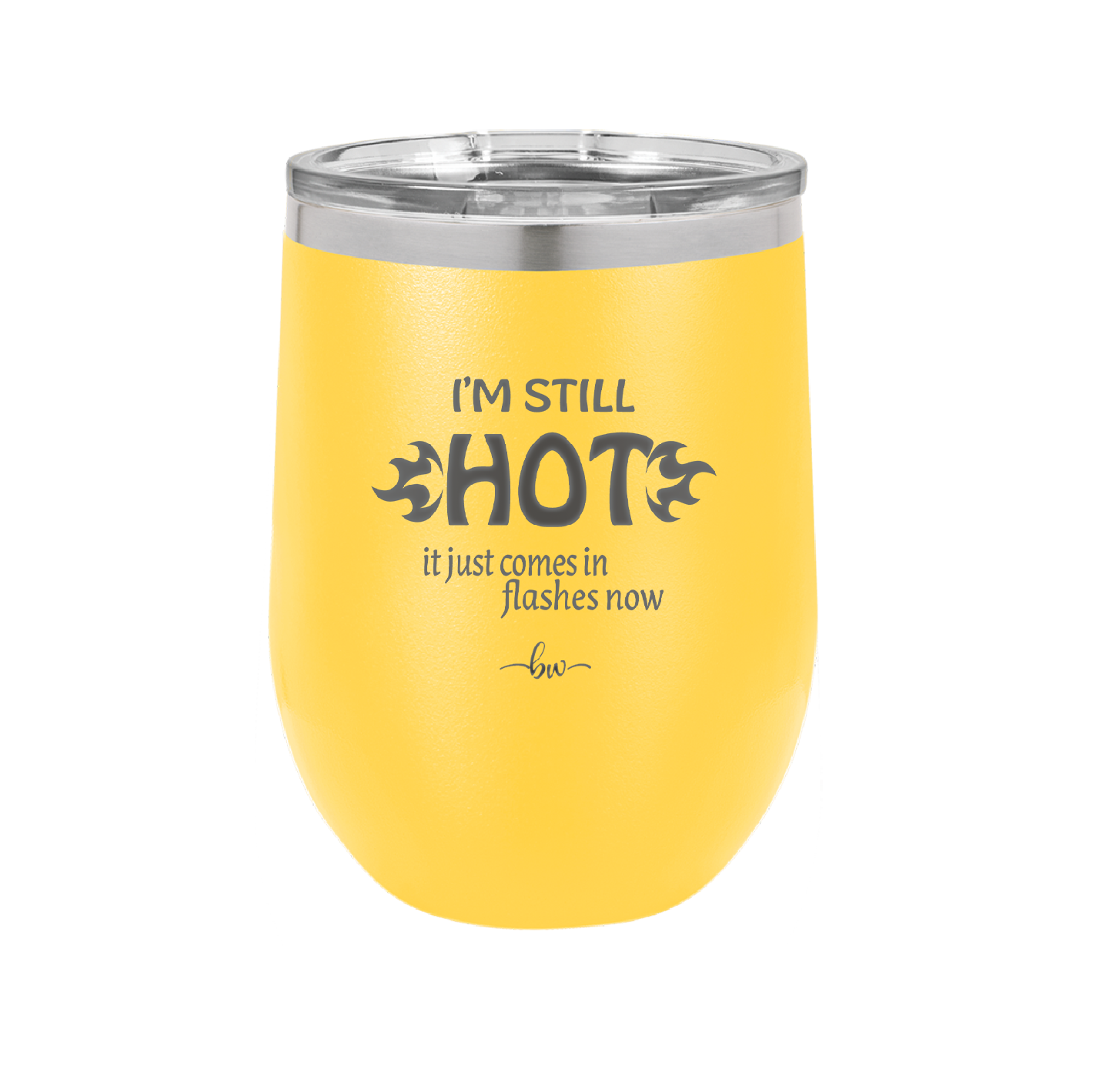I'm Still Hot it Just Comes in Flashes Now - Laser Engraved Stainless Steel Drinkware - 2420 -