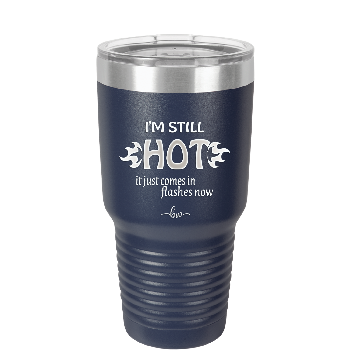 I'm Still Hot it Just Comes in Flashes Now - Laser Engraved Stainless Steel Drinkware - 2420 -