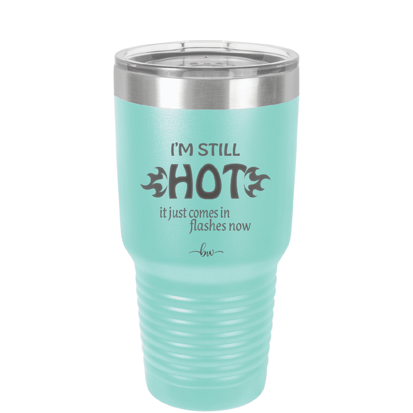 I'm Still Hot it Just Comes in Flashes Now - Laser Engraved Stainless Steel Drinkware - 2420 -