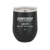 Confused Great My Work Here is Done - Laser Engraved Stainless Steel Drinkware - 2421 -