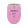 Confused Great My Work Here is Done - Laser Engraved Stainless Steel Drinkware - 2421 -