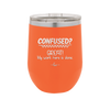 Confused Great My Work Here is Done - Laser Engraved Stainless Steel Drinkware - 2421 -