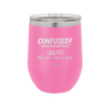 Confused Great My Work Here is Done - Laser Engraved Stainless Steel Drinkware - 2421 -