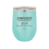 Confused Great My Work Here is Done - Laser Engraved Stainless Steel Drinkware - 2421 -