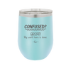 Confused Great My Work Here is Done - Laser Engraved Stainless Steel Drinkware - 2421 -