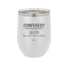 Confused Great My Work Here is Done - Laser Engraved Stainless Steel Drinkware - 2421 -
