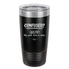 Confused Great My Work Here is Done - Laser Engraved Stainless Steel Drinkware - 2421 -