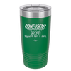Confused Great My Work Here is Done - Laser Engraved Stainless Steel Drinkware - 2421 -