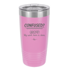 Confused Great My Work Here is Done - Laser Engraved Stainless Steel Drinkware - 2421 -