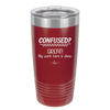 Confused Great My Work Here is Done - Laser Engraved Stainless Steel Drinkware - 2421 -