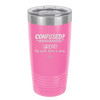 Confused Great My Work Here is Done - Laser Engraved Stainless Steel Drinkware - 2421 -